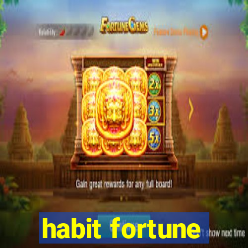 habit fortune